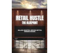 Retail Hustle The Blueprint: Selling Smarter, Serving Better, Winning Bigger.