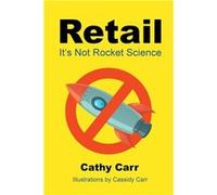 Retail Its Not Rocket Science - Carr Cathy - Publishing Services Consortium LLC PSC - Livre en Anglais Carr CathyCarr Cathy (Auteur)