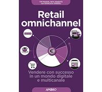 Retail omnichannel. Vendere con successo in un mondo digitale e multicanale
