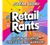Retail Rants: Swear Word Coloring Book for Adults. Irreverent Phrases to Relieve Stress for Retail Workers. Swearing Away the Day!
