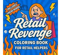 retail revenge coloring book: A Hilarious gift swear word coloring book for Retail Workers, Cashiers & Customer Service Heroes Surviving One Shift at a Time