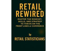 Retail Rewired: Master the Mindset, Skills, and Strategy to Thrive on the Front Lines of Commerce