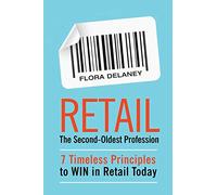 Retail The Second-Oldest Profession: 7 Timeless Principles to WIN in Retail Today