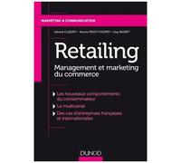 Retailing - Management Et Marketing Du Commerce - Les Nouveaux Comportements Du Consommateur, Le Multicanal, Des Cas D'entreprises Françaises Et Internationales