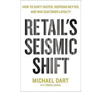 Retail's Seismic Shift: How to Shift Faster, Respond Better, and Win Customer Loyalty