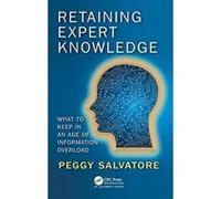 Retaining Expert Knowledge: What to Keep in an Age of Information Overload - [Version Originale] Inconnu (Auteur)