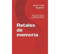 Retales de memoria: Relatos breves sobre la memoria, la vida y las contradicciones humanas