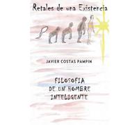 Retales de una existencia: Filosofia de un hombre inteligente