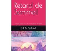 Retard de Sommeil: Comment éviter les pièges du sommeil retardé. Comprendre, prévenir et retrouver le contrôle sur ses nuits et sa vie .