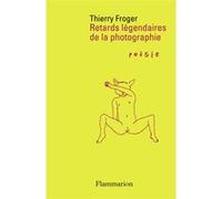 Thierry Froger – Retards légendaires de la photographie – Poésie – Broché – Flammarion