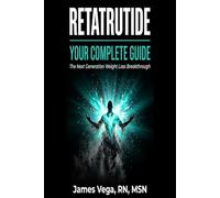 Retatrutide: Your Complete Guide: The Next Generation Weight Loss Breakthrough - What Your Doctor Hasn't Told You Yet, and the Habits That Make It Work
