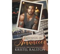 Retazos del amanecer: (Romance contemporáneo) Diferencia de edades. Atracción y desafío. Destinos cruzados.