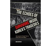RETELLING THE ECHOES OF SURVIVORS, Inside Korea’s Tragedies: True Accounts of Victims’ Voices in Cults, Crimes, and Collapses