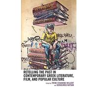 Retelling The Past In Contemporary Greek Literature, Film, And Popular Culture