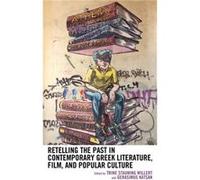 Retelling the Past in Contemporary Greek Literature Film and Popular Culture Retelling the Past in Contemporary Greek Literature Film and Popular Culture (Auteur)