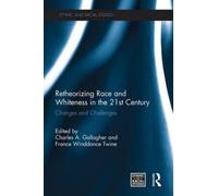 Retheorizing Race And Whiteness In The 21st Century