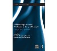 Retheorizing Race and Whiteness in the 21st Century by France Winddance Twine Charles A. Gallagher Hardcover Book France Winddance Twine Charles A. Gallagher (Auteur)