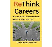 ReThink Careers: How to Build a Career that Can Adapt, Evolve, and Last