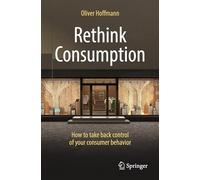 Repenser la consommation – Reprendre le contrôle de son comportement de consommateur – Springer Verlag