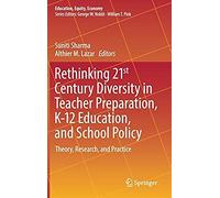Rethinking 21st Century Diversity In Teacher Preparation, K-12 Education, And School Policy : Theory, Research, And Practice