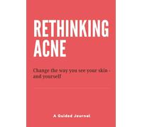 Rethinking Acne: Change the way you see your skin - and yourself