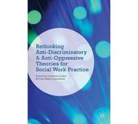 Rethinking Anti-Discriminatory And Anti-Oppressive Theories For Social Work Practice