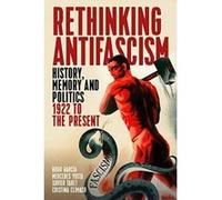 Rethinking Antifascism: History, Memory, and Politics, 1922 to the Present - [Version Originale] Inconnu (Auteur)