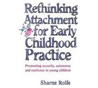 Rethinking Attachment For Early Childhood Practice Sharne Rolfe (Auteur)
