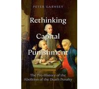Rethinking Capital Punishment: The Pre-History of the Abolition of the Death Penalty