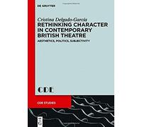 Rethinking Character In Contemporary British Theatre