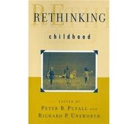 Rethinking Childhood by Edited by Peter B Pufall & Edited by Richard P Unsworth & Contributions by A Wade Boykin & Contributions by Brenda Allen & Contrib