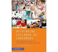 Rethinking Children as Consumers: The changing status of childhood and young adulthood - [Version Originale] Inconnu (Auteur)