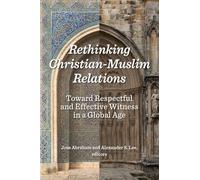 Rethinking Christian-Muslim Relations: Toward Respectful and Effective Witness in a Global Age