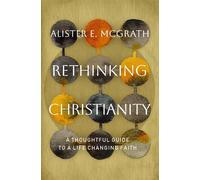Rethinking Christianity A Thoughtful Guide to a Life-Changing Faith - Alister E. McGrath - Thomas nelson - ebook (ePub) - Livre