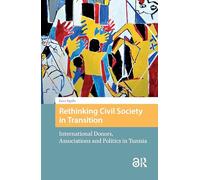 Rethinking Civil Society in Transition: International Donors, Associations and Politics in Tunisia