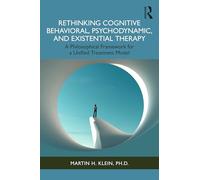 Rethinking Cognitive Behavioral, Psychodynamic and Existential Therapy: A Philosophical Framework for a Unified Therapeutic Model