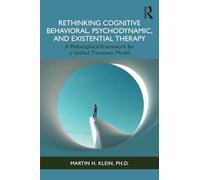 Rethinking Cognitive Behavioral, Psychodynamic and Existential Therapy: A Philosophical Framework for a Unified Treatment Model