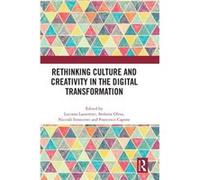 Rethinking Culture and Creativity in the Digital Transformation Rethinking Culture and Creativity in the Digital Transformation (Auteur)