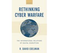Repenser la guerre cybernétique – Les relations internationales de la disruption numérique