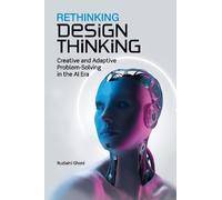 Rethinking Design Thinking: Creative and Adaptive Problem-Solving in the AI Era