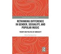 Rethinking Difference in Gender, Sexuality, and Popular Music: Theory and Politics of Ambiguity (Routledge Studies in Popular Music) - [Version Originale] Inconnu (Auteur)