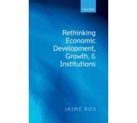Rethinking Economic Development, Growth, And Institutions