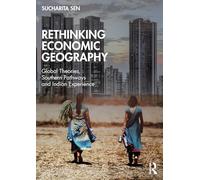 Rethinking Economic Geography: Global Theories, Southern Pathways and Indian Experience