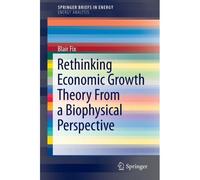 Rethinking Economic Growth Theory From A Biophysical Perspective