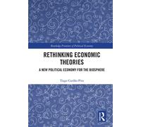 Rethinking Economic Theories A New Political Economy for the Biosphere - Tiago Cardao-Pito - Routledge - ebook (ePub) - Livre