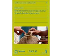 Rethinking EU Cultural Property Law: Towards Private Enforcement (Schriften zum Kunst- und Kulturrecht) - Weller, Matthias