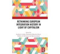 Rethinking European Integration History in Light of Capitalism Rethinking European Integration History in Light of Capitalism (Auteur)