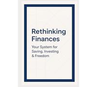 Rethinking Finances: Your System for Saving, Investing & Financial Freedom