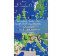 Rethinking Gender, Work And Care In A New Europe: Theorising Markets And Societies In The Post-Postsocialist Era (Hardcover) Triin Roosalu, Dirk Hofacker (Auteur)