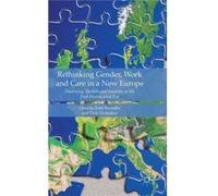 Rethinking Gender, Work And Care In A New Europe: Theorising Markets And Societies In The Post-Postsocialist Era (Hardcover) Triin Roosalu, Dirk Hofacker (Auteur)